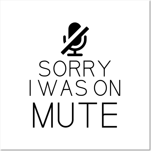 Sorry I Was On Mute Funny Gifts Wall Art by printalpha-art